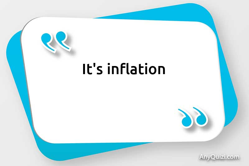  It's inflation